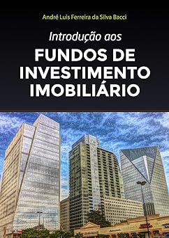 Introducao aos Fundos de Investimento Imob Bacci, Andre L F S